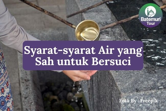 5 Syarat-syarat Air yang Sah untuk Bersuci Supaya Dapat Digunakan Untuk Wudhu atau Mandi Wajib